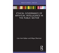 Ethical Governance of Artificial Intelligence in the Public Sector (Routledge Studies in Policy and Power)