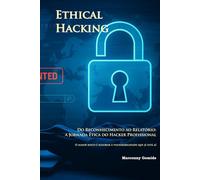 Ethical Hacking - Do Reconhecimento ao Relatório: a Jornada Ética do Hacker Profissional: O maior risco é ignorar a vulnerabilidade que já está aí.