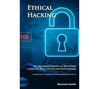 Ethical Hacking - Do Reconhecimento ao Relatório: a Jornada Ética do Hacker Profissional: O maior risco é ignorar a vulnerabilidade que já está aí.