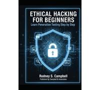 Ethical Hacking for Beginners: Learn Penetration Testing Step by Step: A Complete Practical Guide to Cybersecurity, Ethical Hacking Tools, and Real-World Penetration Testing Techniques