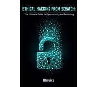 Ethical Hacking from Scratch: The Ultimate Guide to Cybersecurity and Pentesting: Master Kali Linux, Wi-Fi Cracking and Web Exploitation. Learn to ... with Bug Bounties (Cyber Defense & Hacking)