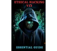 Ethical Hacking v13 - Essential Guide