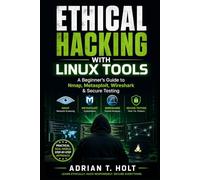 Ethical Hacking with Linux Tools: A Beginner’s Guide to Nmap, Metasploit, Wireshark & Secure Testing