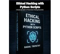 Ethical Hacking with Python Scripts: A Hands-On Guide to Penetration Testing Essentials