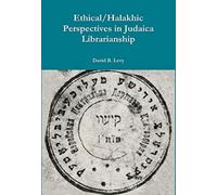 Ethical/Halakhic Perspectives in Judaica Librarianship