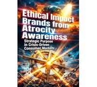 Ethical Impact: Brands from Atrocity Awareness: Strategic Purpose in Crisis-Driven Consumer Markets
