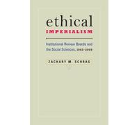 Ethical Imperialism - Institutional Review Boards and the Social Sciences, 1965-2009