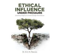 Ethical Influence Under Pressure: Choosing Integrity to Create Change that Endures