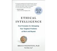 Ethical Intelligence: Five Principles for Solving Your Toughest Problems at Work and Home