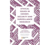 Ethical Issues in Covert, Security and Surveillance Research: 8 (Advances in Research Ethics and Integrity, 8)