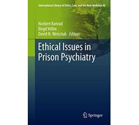Ethical Issues in Prison Psychiatry - International Library of Ethics, Law and the New Medicine 46