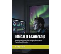 Ethical IT Leadership: Empowering Teams with Integrity Through the Turmoil of AI Reskilling