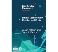 Ethical Leadership in Conflict and Crisis : Evidence from Leaders on How to Make More Peaceful, Sustainable, and Profitable Communities