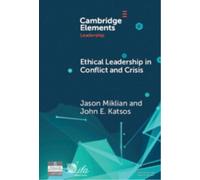 Ethical Leadership in Conflict and Crisis : Evidence from Leaders on How to Make More Peaceful, Sustainable, and Profitable Communities