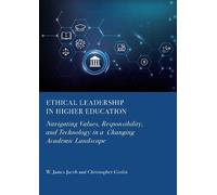 Ethical Leadership in Higher Education: Navigating Values, Responsibility, and Technology in a Changing Academic Landscape