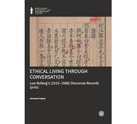 Ethical Living Through Conversation: Luo Rufang's (1515-1588) Discourse Records (yulu)