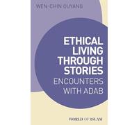Ethical Living through Stories: Encounters with Adab (World of Islam)