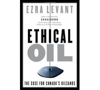 Ethical Oil: The Case for Canada's Oil Sands