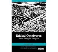 Ethical Omnivores: Better Eating for Everyone (Routledge Studies in Food, Society and the Environment)
