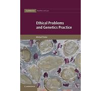 Ethical Problems and Genetics Practice – Cambridge Bioethics and Law, Series Number 19