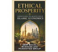 Ethical Prosperity: Understanding the Architecture of Islamic Economics (Islam In The World)