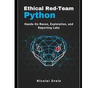 Ethical Red-Team Python: Hands-On Recon, Exploitation, and Reporting Labs