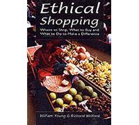 Ethical Shopping: Where to Shop, What to Buy and How to Make a Difference