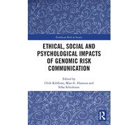 Ethical, Social and Psychological Impacts of Genomic Risk Communication (Earthscan Risk in Society)