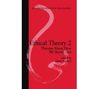 Ethical Theory 2: Theories About How We Should Live (Oxford Readings in Philosophy)
