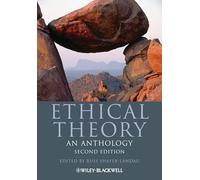 Ethical Theory: An Anthology, 2nd Edition: 17 (Blackwell Philosophy Anthologies)
