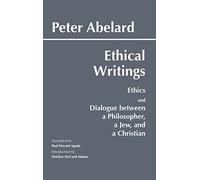 Ethical Writings: His "Ethics" or "Know Yourself" and "Dialogue Between a Philosopher, a Jew and a Christian": His ... a Jew and a Christian" (Hackett Classics)