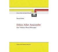 Ethics After Anscombe: Post "Modern Moral Philosophy"