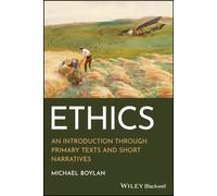 Ethics : An Introduction through Primary Texts and Short Narratives