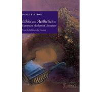 Ethics and Aesthetics in European Modernist Literature: From the Sublime to the Uncanny