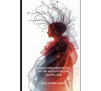 Ethics and Aesthetics of the Instant in the Digital Age