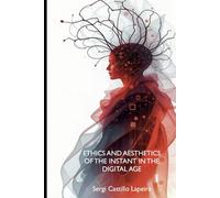 Ethics and Aesthetics of the Instant in the Digital Age