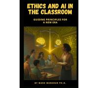 Ethics and AI in the Classroom: Guiding Principles for a New Era (Technology and AI)