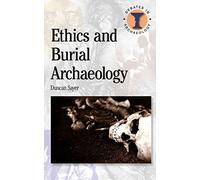 Ethics and Burial Archaeology (Debates in Archaeology)