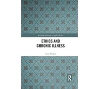 Ethics and Chronic Illness (Routledge Research in Applied Ethics)