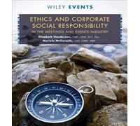 Ethics and Corporate Social Responsibility in the Meetings and Events Industry: 60 (The Wiley Event Management Series)