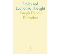 Ethics and Economic Thought: How moral ideas have shaped theories of wealth, welfare, and public policy through history