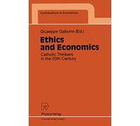 Ethics and Economics: Catholic Thinkers in the 20th Century (Contributions to Economics)