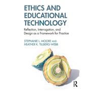 Ethics and Educational Technology : Reflection, Interrogation, and Design as a Framework for Practice