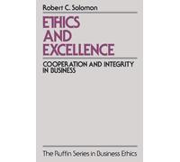 Ethics and Excellence: Cooperation and Integrity in Business (The ^Aruffin Business Ethics)