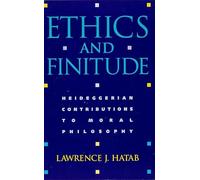 Ethics and Finitude: Heideggerian Contributions to Moral Philosophy