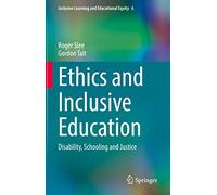 Ethics and Inclusive Education: Disability, Schooling and Justice: 6 (Inclusive Learning and Educational Equity, 6)