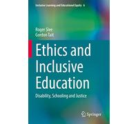Ethics and Inclusive Education: Disability, Schooling and Justice: 6 (Inclusive Learning and Educational Equity, 6)