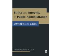 Ethics and Integrity in Public Administration: Concepts and Cases