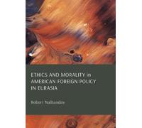 Ethics and Morality in American Foreign Policy in Eurasia