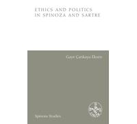 Ethics and Politics in Spinoza and Sartre (Spinoza Studies)